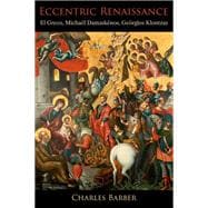 Eccentric Renaissance El Greco, Michael Damaskenos, Georgios Klontzas 9780190209001