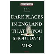 111 Dark Places in England That You Shouldn't Miss 9783740809003
