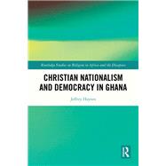 Christian Nationalism and Democracy in Ghana 9781032759005