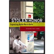 Stolen Honor : Stigmatizing Muslim Men in Berlin 9780804759007