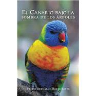 El Canario Bajo La Sombra De Los Árboles 9781506529011