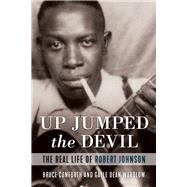 Up Jumped the Devil The Real Life of Robert Johnson 9781641609012