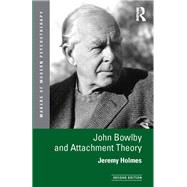John Bowlby and Attachment Theory 9780415629027