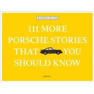 111 More Porsche Stories That You Should Know 9783740809041