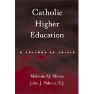 Catholic Higher Education A Culture in Crisis 9780199739042