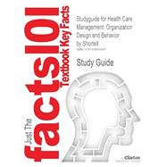 Outlines & Highlights for Health Care Management: Organization Design and Behavior 9781428819047