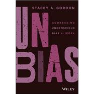 UNBIAS Addressing Unconscious Bias at Work 9781119779049