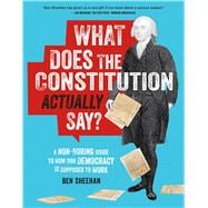 What Does the Constitution Actually Say? A Non-Boring Guide to How Our Democracy Is Supposed to Work 9780762489053