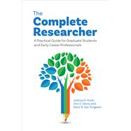The Complete Researcher A Practical Guide for Graduate Students and Early Career Professionals 9781433839054