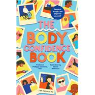 The Body Confidence Book Respect, accept and empower yourself 9780711279070