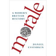 Morale A Modern British History 9780190469078