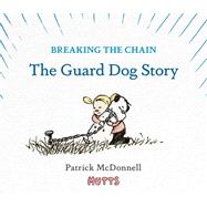 Breaking the Chain The Guard Dog Story 9781419779084