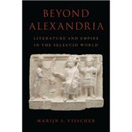 Beyond Alexandria Literature and Empire in the Seleucid World 9780190059088