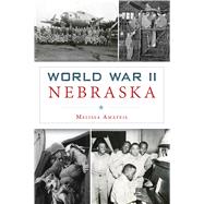 World War II Nebraska 9781467139090