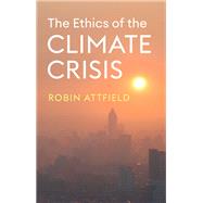 The Ethics of the Climate Crisis 9781509559091
