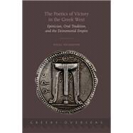 The Poetics of Victory in the Greek West Epinician, Oral Tradition, and the Deinomenid Empire 9780190209094