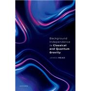 Background Independence in Classical and Quantum Gravity 9780192889119