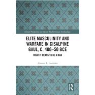 Elite Masculinity and Warfare in Cisalpine Gaul, c. 400-50 BCE 9781040369128
