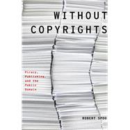 Without Copyrights Piracy, Publishing, and the Public Domain 9780190469160