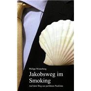 Jakobsweg Im Smoking: Auf Dem Weg Zur Perfekten Packliste. Ein Ausrstungsratgeber. Pilgern Mit 3-kg-rucksack: Bequemer, Gesnder, Sicherer 9781484889169