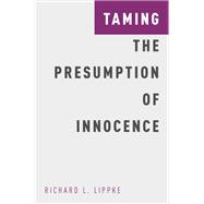 Taming the Presumption of Innocence 9780190469191