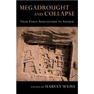 Megadrought and Collapse From Early Agriculture to Angkor 9780199329199