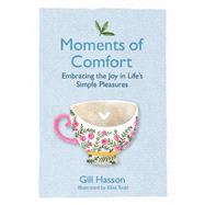 Moments of Comfort Embracing the Joy in Life's Simple Pleasures 9780857089205