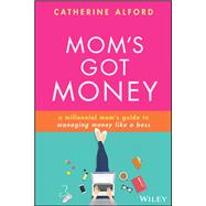 Mom's Got Money A millennial mom's guide to managing money like a boss 9781119759256