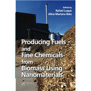 Producing Fuels and Fine Chemicals from Biomass Using Nanomaterials 9780367379261