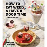 How to Eat Weed and Have a Good Time A Cannabis Cookbook 9781668049297