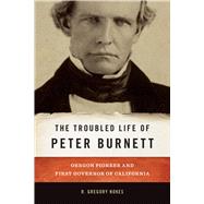 The Troubled Life of Peter Burnett 9780870719325