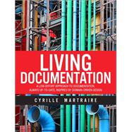 Living Documentation Continuous Knowledge Sharing by Design 9780134689326
