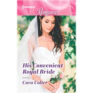 His Convenient Royal Bride 9781335499349