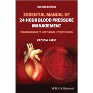 Essential Manual of 24-Hour Blood Pressure Management From Morning to Nocturnal Hypertension 9781119799368