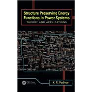 Structure Preserving Energy Functions in Power Systems: Theory and Applications 9781439879368