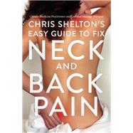 Chris Shelton's Easy Guide to Fix Neck and Back Pain 9781635769401
