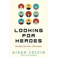 Looking for Heroes: One Boy, One Year, 100 Letters 9780997679410