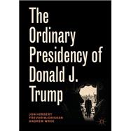 The Ordinary Presidency of Donald J. Trump 9783030049423