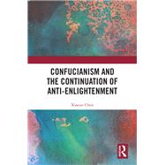 Confucianism and the Continuation of Anti-Enlightenment 9781040369425