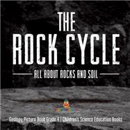 The Rock Cycle : All about Rocks and Soil | Geology Picture Book Grade 4 | Children's Science Education Books 9781541959484