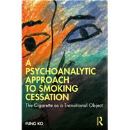A Psychoanalytic Approach to Smoking Cessation 9781000999488
