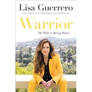 Warrior My Path to Being Brave 9780306829499