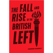 The Fall and Rise of the British Left 9781788739535