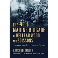 The 4th Marine Brigade at Belleau Wood and Soissons 9780700629572