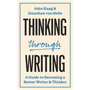 Thinking Through Writing: A Guide to Becoming a Better Writer and Thinker (Skills for Scholars #5) 9780691249582