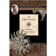 The Dream of X and Other Fantastic Visions 9781597809603
