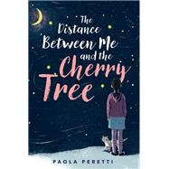 The Distance Between Me and the Cherry Tree 9781534439627
