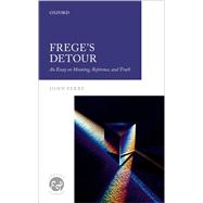 Frege's Detour An Essay on Meaning, Reference, and Truth 9780192859648