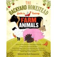 The Backyard Homestead Guide to Raising Farm Animals Choose the Best Breeds for Small-Space Farming, Produce Your Own Grass-Fed Meat, Gather Fresh Eggs, Collect Fresh Milk, Make Your Own Cheese, Keep Chickens, Turkeys, Ducks, Rabbits, Goats, Sheep, Pigs,  9781603429696