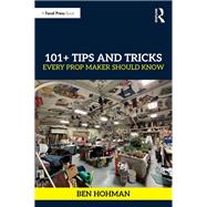 101+ Tips and Tricks Every Prop Maker Should Know 9781040089712